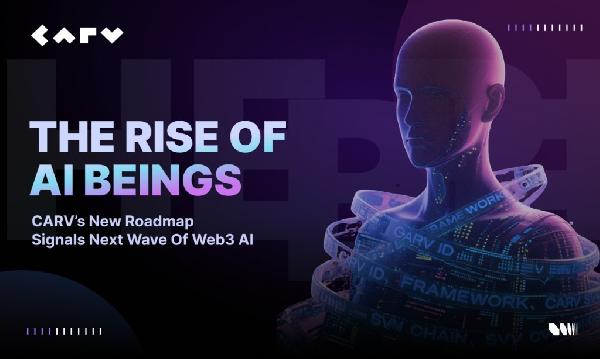 The Rise of AI Beings: CARV’s New Roadmap Signals Next Wave of Web3 AI